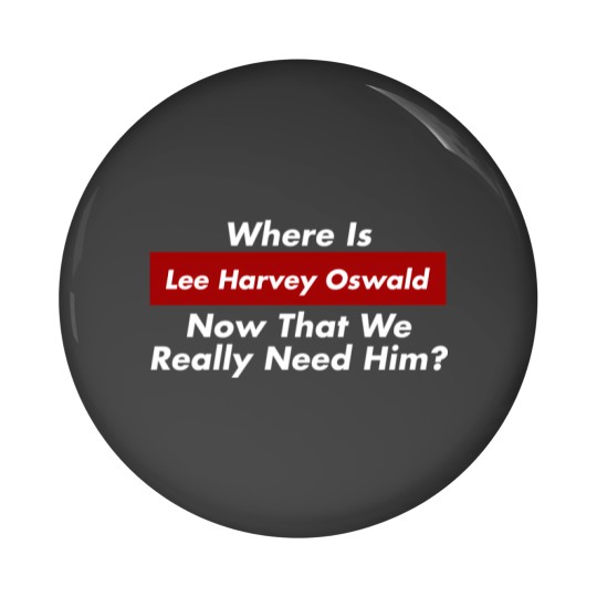 Discover where is lee harvey oswald now that we really need him jfk 1 Pin Buttons