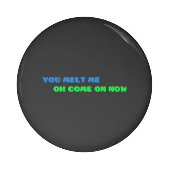 Discover YOU MELT ME OH COME ON NOW Active Pin Buttons