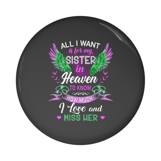Discover All I Want Is For My Sister In Heaven I Love And Miss Her Pin Buttons