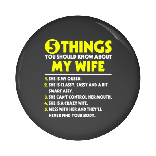 Discover 5 Things You Should Know about my Wife - My Wife - Pin Buttons