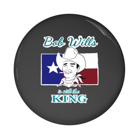 Discover BOB WILLS IS STILL THE KING Pin Buttons