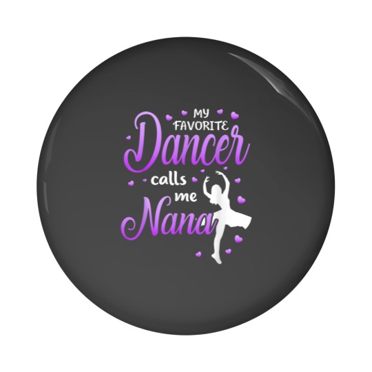 Discover My Favorite Dancer Calls Me Nana Dance Grandma Grandkid Pin Buttons