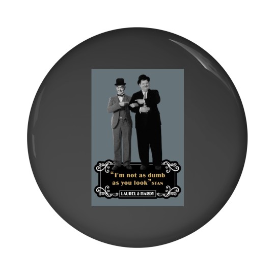 Discover Laurel  Hardyy - Im Not As Dumb As You Look Pin Buttons