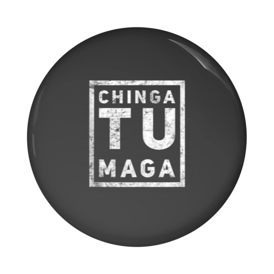 Discover Chingatumaga Chinga Tu Maga Anti Trump Mexican Spanish Latin Pin Buttons