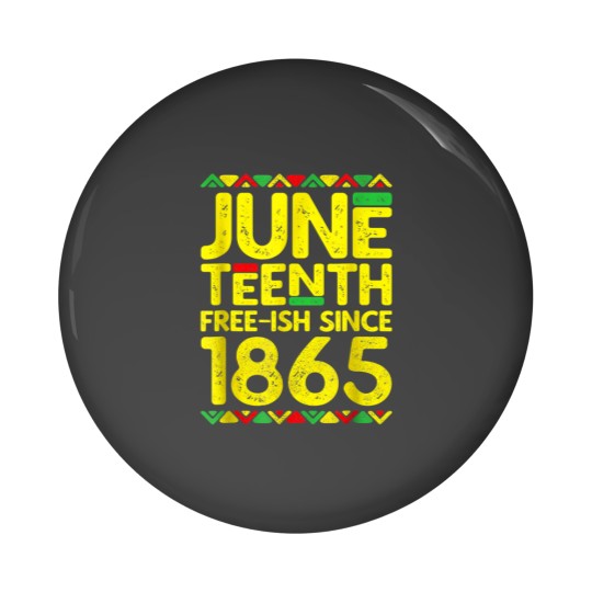 Discover Juneteenth Free Ish Since 1865 Black Pride 6529 Pin Buttons