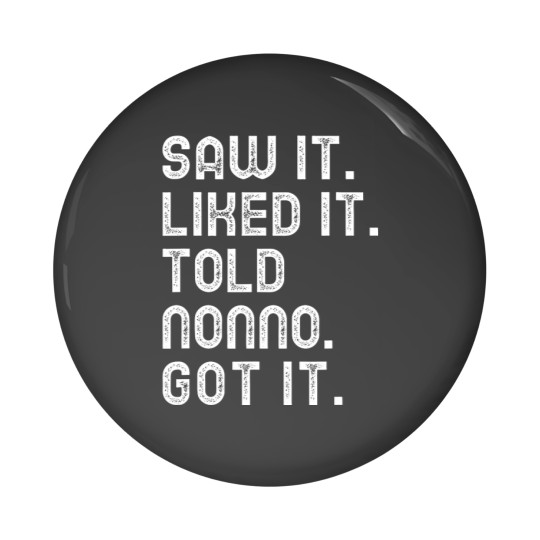 Discover Saw It Liked It Told Nonno Got It Funny Girls Boys Kids 5347 Pin Buttons