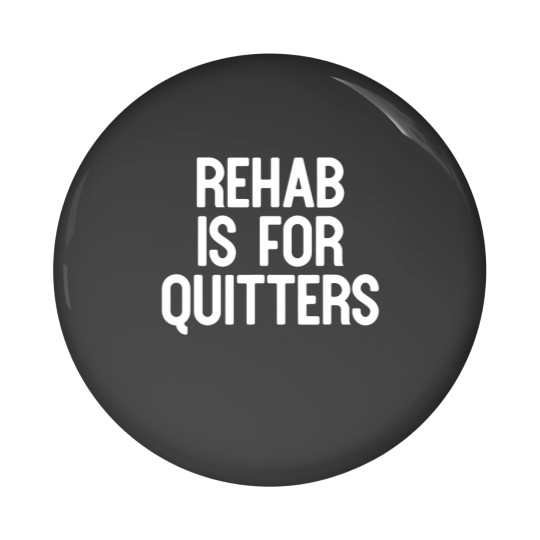 Discover Rehab Is For Quitters Funny Pin Buttons