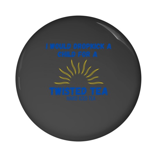 Discover I Would Dropkick A Child For A Twisted Tea Pin Buttons Pin Buttons
