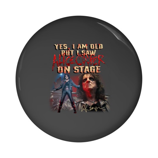 Discover Yes I Am Old But I Saw Alice Cooper On Stage Pin Buttons, Alice Cooper Pin Buttons