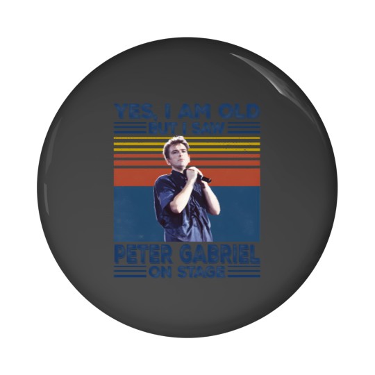 Discover I'm Old But I Saw Peter Gabriel On Stage Pin Buttons