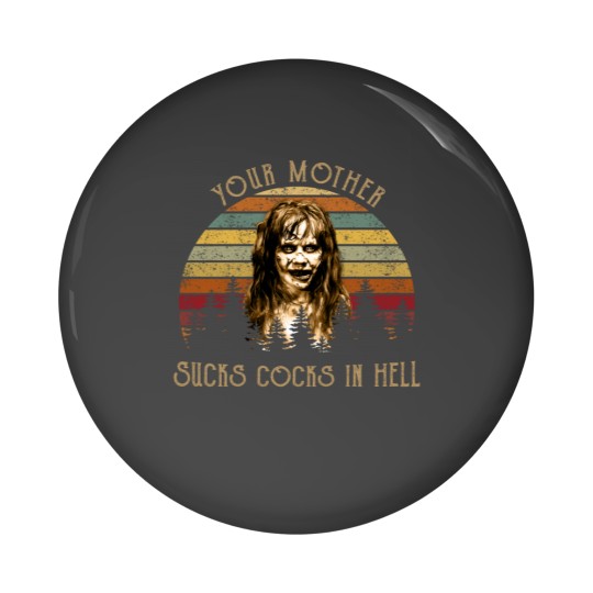 Discover Your Mother Sucks Cocks in Hell Pin Buttons