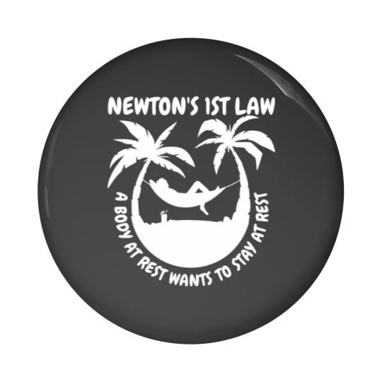 Discover Newtons 1St Law A Body At Rest Wants To Stay At Re Pin Buttons