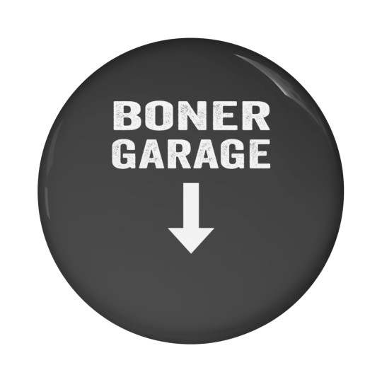 Discover Boner Garage Pin Buttons Fuuny Joke