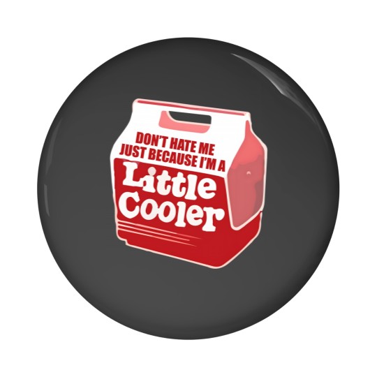 Discover Don't hate me just because I'm a little cooler Pin Buttons