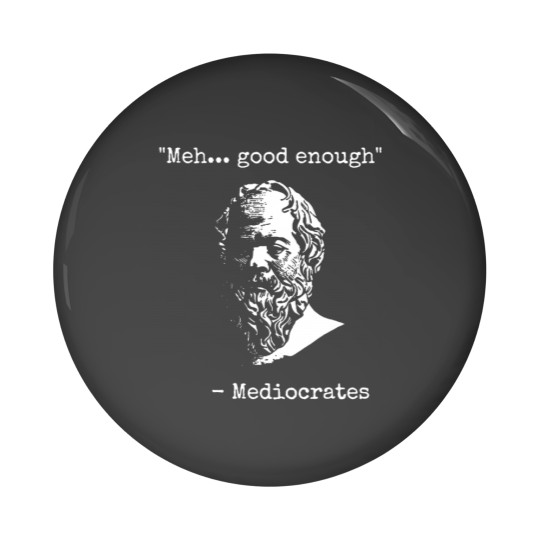 Discover Mediocrates Meh Good Enough Sarcasm Classic Pin Buttons