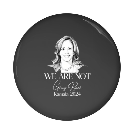 Discover We Are Not Going Back Pin Buttons, Kamala Harris For President Pin Buttons