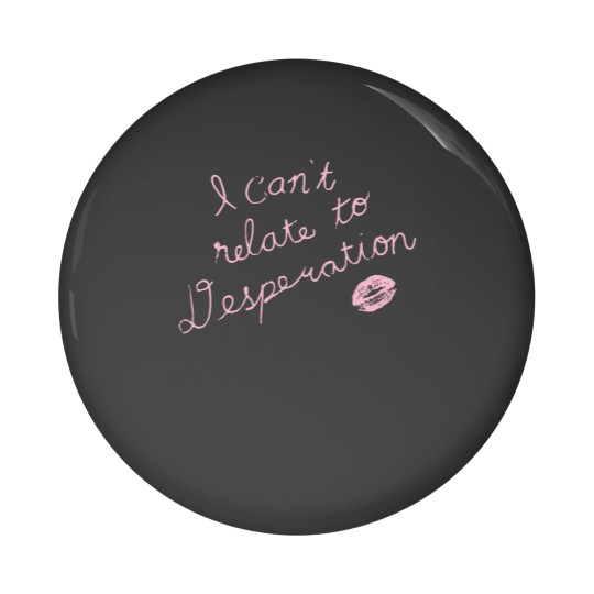Discover Espresso I Can't Relate To Desperation Pin Buttons, Espresso SC