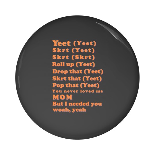 Discover Yeet, skrt lyrics Pin Buttons
