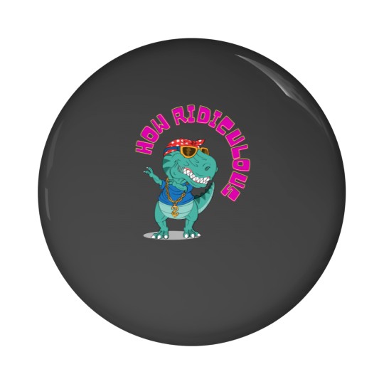 Discover How ridiculous , dinosaur ,ridiculous Pin Buttons