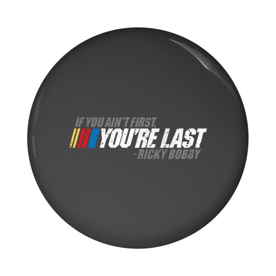 Discover If You Ain_t First, You_re Last - Ricky Bobby Pin Buttons