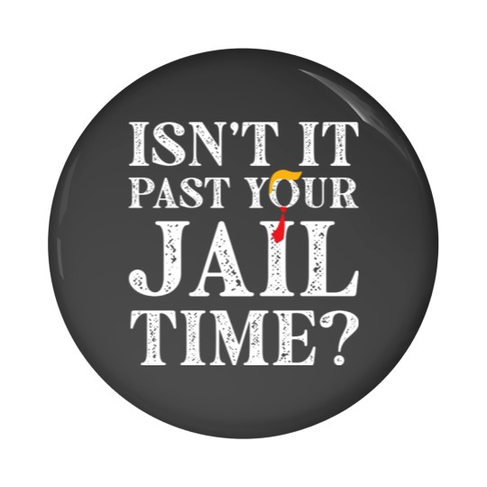 Discover Isn’t-It-Past-Your-Jail-Time - Isnt It Past Your Jail Time - Pin Buttons