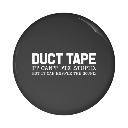 Discover Duct Tape It Cant Fix Stupid But It Can Muffle The Sound Pin Buttons