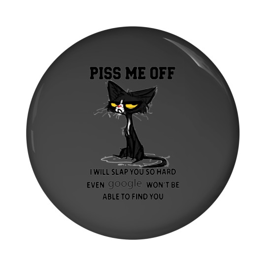 Discover Black cat Piss me off i will slap you so hard even  won't be able to find you Pin Buttons
