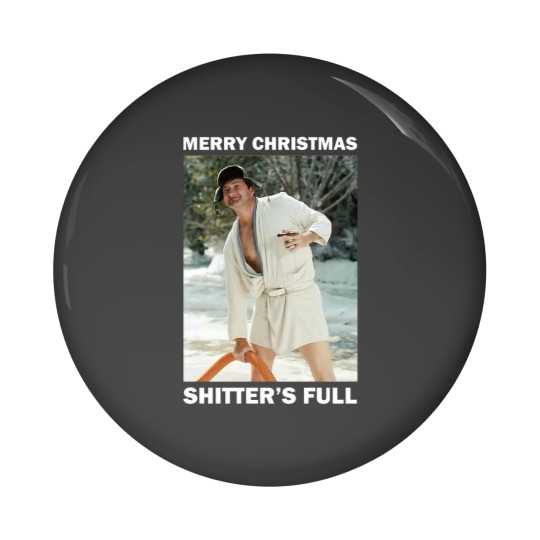 Discover Shitters full - Cousin EddieShitters full - Cousin Eddie Pin Buttons