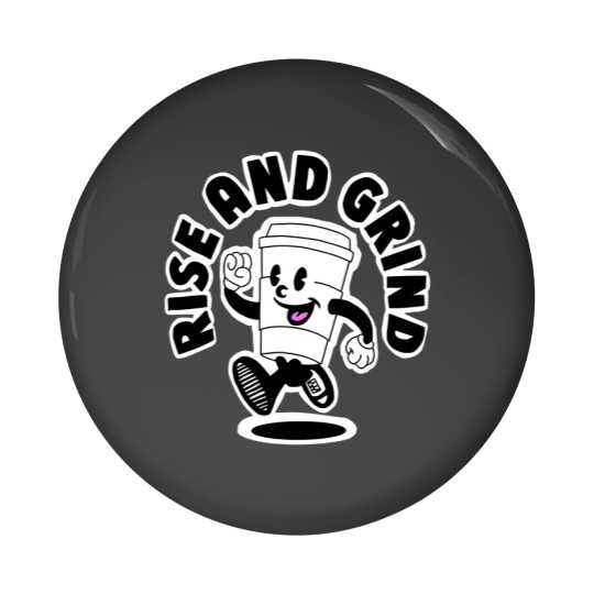 Discover Rise and grind, coffee, tea, motivation Pin Buttons