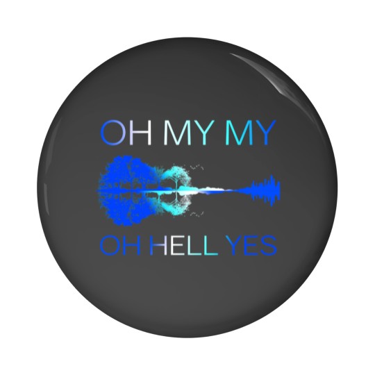 Discover Classic Oh my my Oh hell yes Guitar Pin Buttons