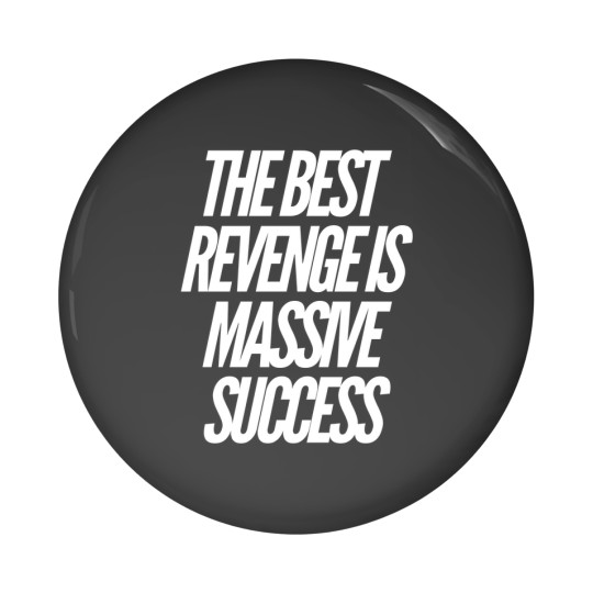Discover The best revenge is massive success Pin Buttons