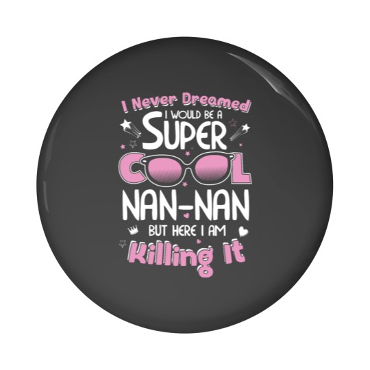 Discover Nannan - I never dreamed I would be a cool Nanna Pin Buttons