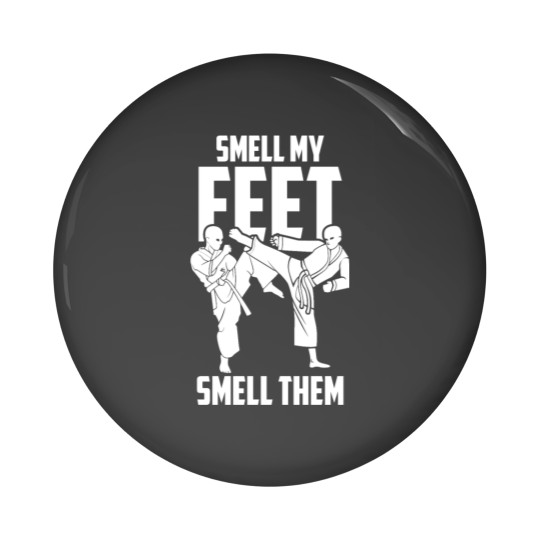 Discover Smell My Feet| Karate Students| High Kick Pin Buttons