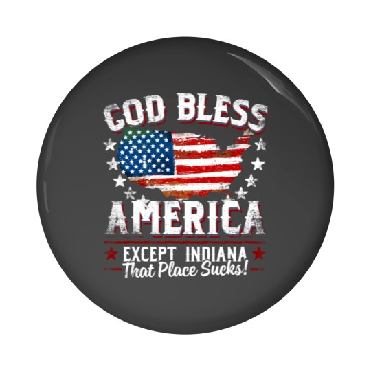 Discover GOD BLESS AMERICA - Except Indiana Sucks Funny Pin Buttons