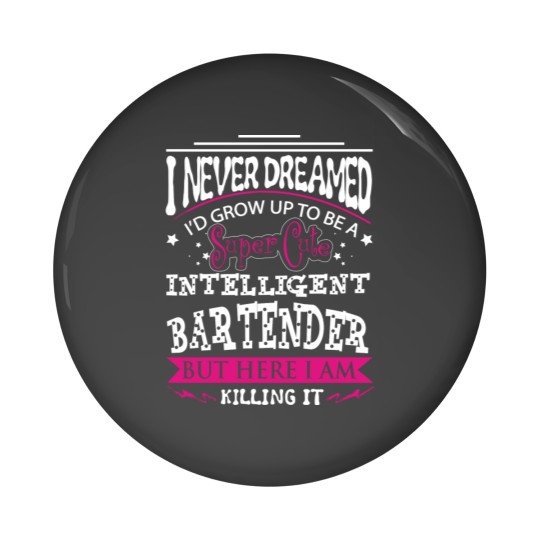 Discover Bartender - Never dreamed of being a bartender Pin Buttons