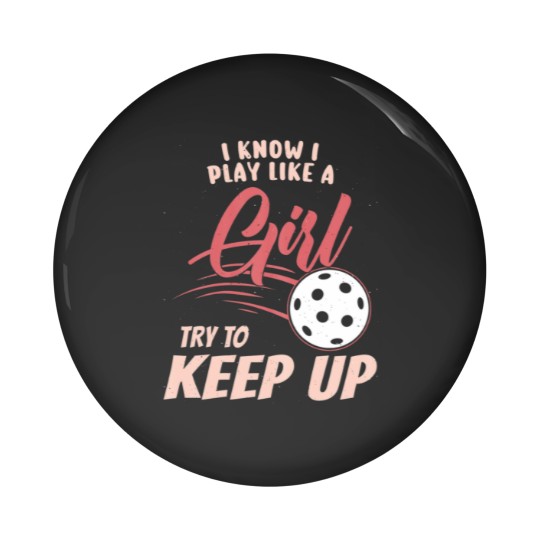 Discover I Know I Play Like A Girl Try To Keep Up - Pin Buttons