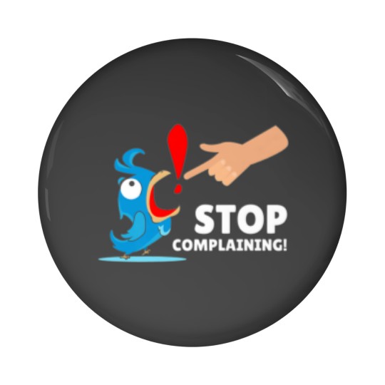 Discover Funny Design Humor Stop Complaining Pin Buttons