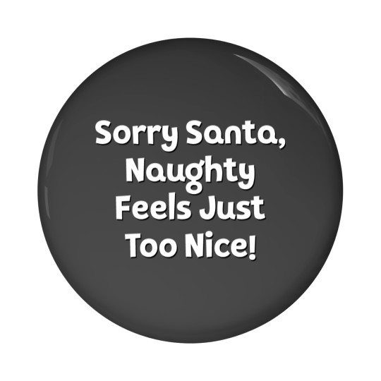 Discover Sorry Santa, Naughty Feels Just Too Nice! Pin Buttons