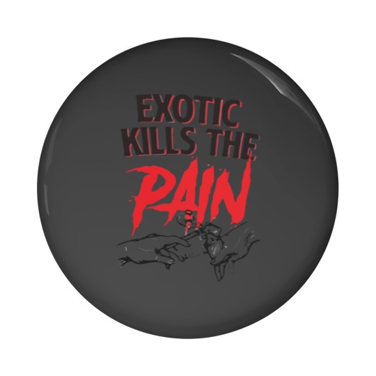 Discover exotic kills the pain Pin Buttons