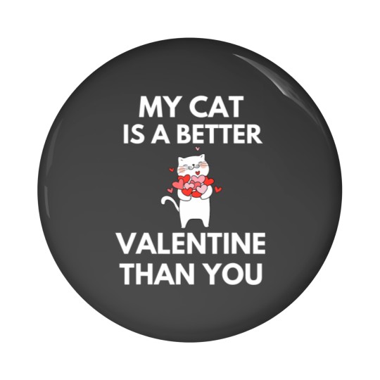 Discover My Cat Is A Better Valentine Than You Pin Buttons
