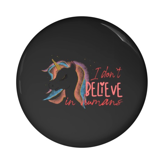 Discover I Don`t Believe In Humans | Funny Unicorn Sarcasm Pin Buttons