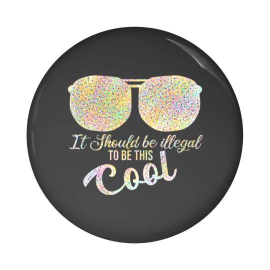 Discover it should be illegal to be this cool plus size Pin Buttons
