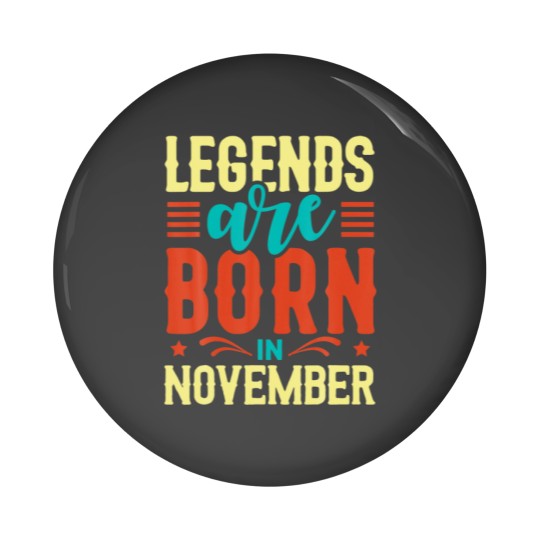 Discover Legends Are Born In November Birthday Funny Quotes Pin Buttons