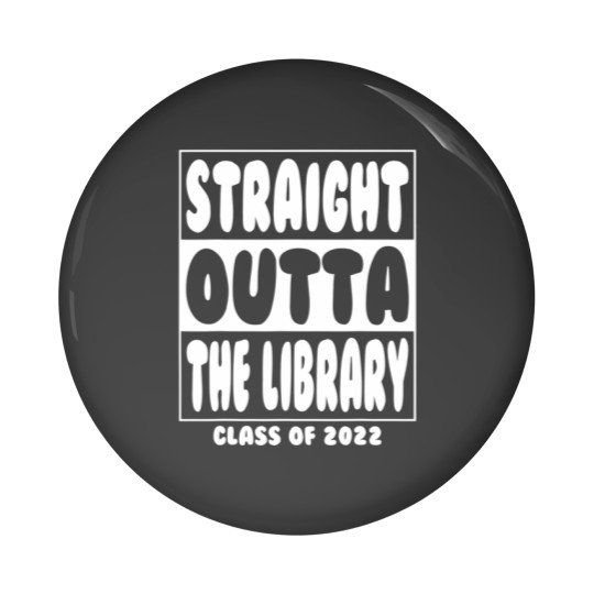 Discover Straight Outta The Library Graduate Class 2022 Gra Pin Buttons