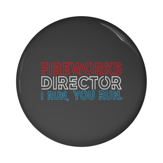 Discover Fireworks Director If I Run You Run 4Th July Pin Buttons