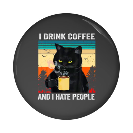 Discover I-Drink Coffee And I Hate People Pin Buttons