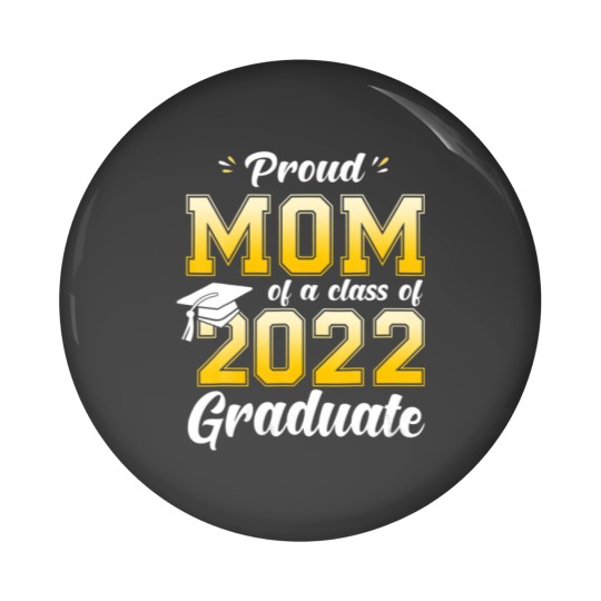 Discover Proud Mom Of A Class Of 2022 Graduate Mommy Senior Pin Buttons