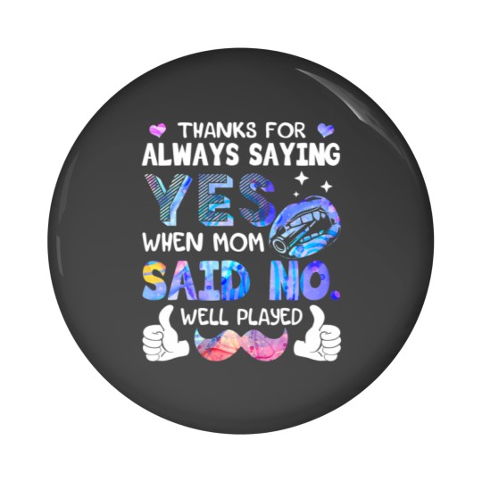 Discover Thanks For Always Saying Yes When Mom Said No Well Pin Buttons