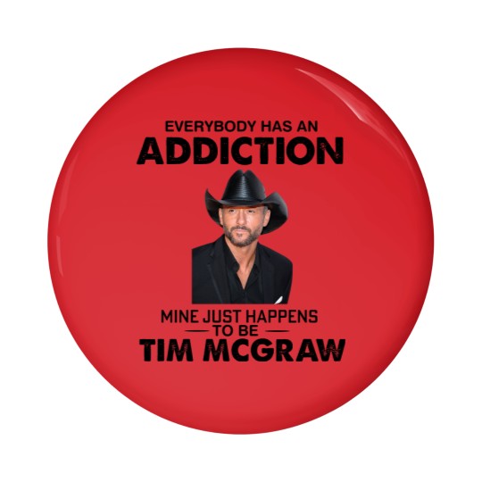 Discover Everybody Has An Addiction Mine Just Happens To Be Tim Mcgraw Pin Buttons