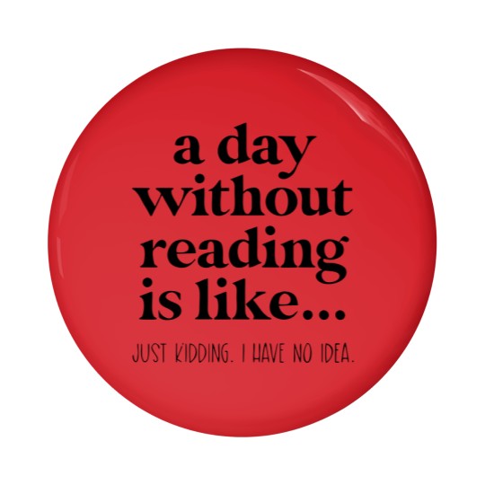 Discover A Day Without Reading Pin Buttons, Funny Book Lover Gift, Teacher Reading Pin Buttons